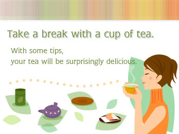 Take a break with a cup of tea.With some tips, your tea will be surprisingly delicious.